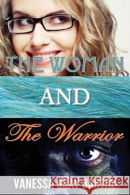 The Woman and The Warrior Vanessa Gray Bartal 9781953339416