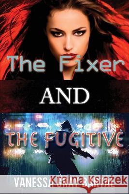 The Fixer and The Fugitive Vanessa Gray Bartal 9781953339423