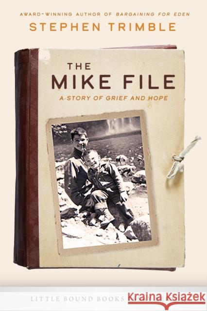 The Mike File: A Story of Grief and Hope Trimble, Stephen 9781953340221 Little Bound Books