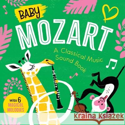 Baby Mozart: A Classical Music Sound Book (with 6 Magical Melodies) Little Genius Books 9781953344304 Little Genius Books