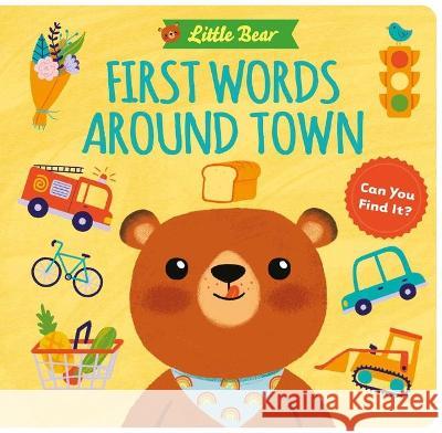 Little Bear: First Words Around Town Little Genius Books                      Elsa Martins 9781953344335 Little Genius Books