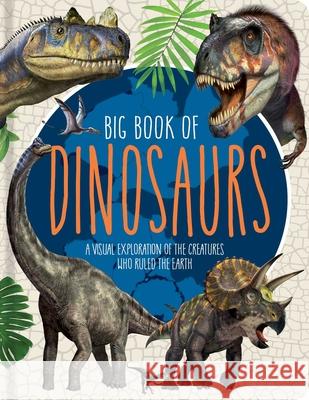 Big Book of Dinosaurs: A Visual Exploration of the Creatures Who Ruled the Earth Franco Tempesta Little Genius Books 9781953344366