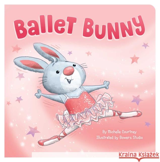 Ballet Bunny Michelle Courtney 9781953344700 Little Genius Books