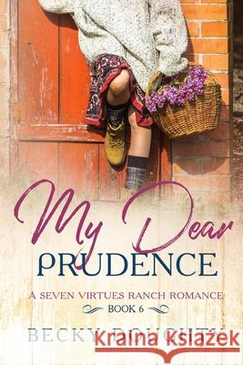 My Dear Prudence: A Seven Virtues Ranch Romance Book 6 Becky Doughty 9781953347329 Bravehearts Press