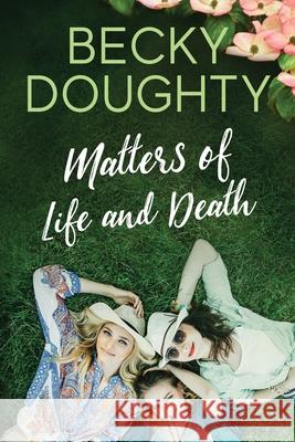 Matters of Life and Death Becky Doughty 9781953347480 Becky Doughty