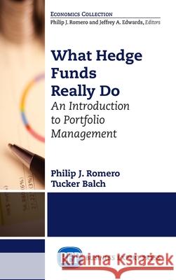 What Hedge Funds Really Do: An Introduction to Portfolio Management Philip J. Romero Tucker Balch 9781953349064