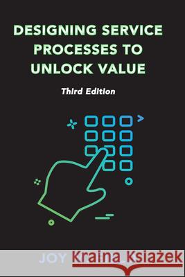 Designing Service Processes to Unlock Value, Third Edition Joy M. Field 9781953349262 Business Expert Press