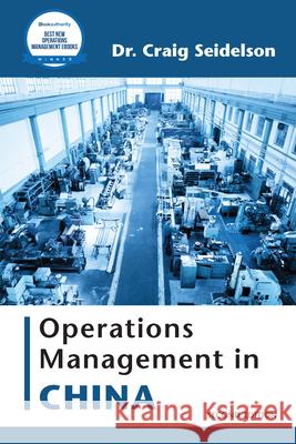 Operations Management in China Craig Seidelson 9781953349286 Business Expert Press