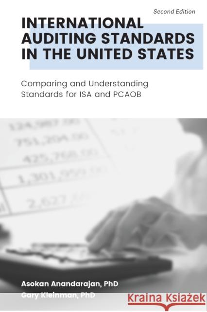 International Auditing Standards in the United States: Comparing and Understanding Standards for ISA and PCAOB Asokan Anandarajan, Gary Kleinman 9781953349323 Eurospan (JL)