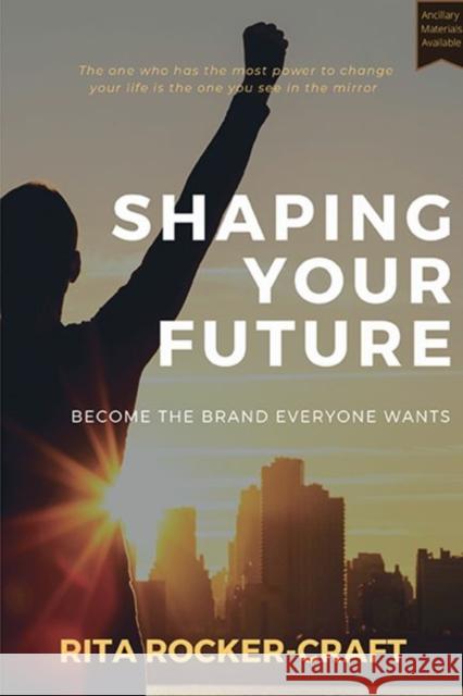 Shaping Your Future: Become the Brand Everyone Wants Rita Rocker-Craft 9781953349583 Business Expert Press