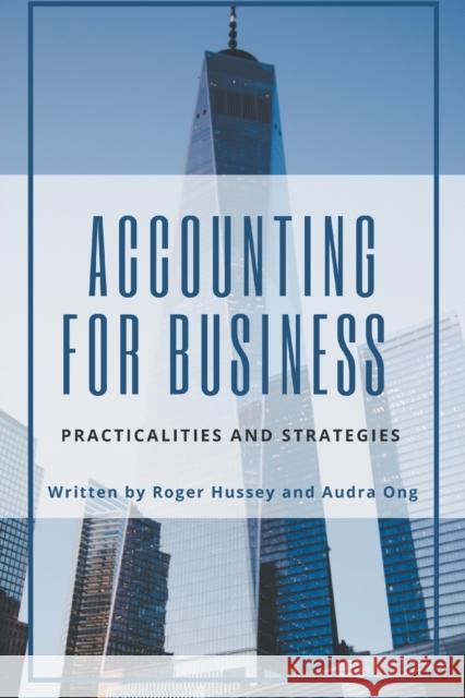 Accounting for Business: Practicalities and Strategies Roger Hussey Audra Ong 9781953349927