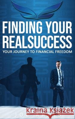 Finding Your RealSuccess Joe Arias 9781953351012 Real Success