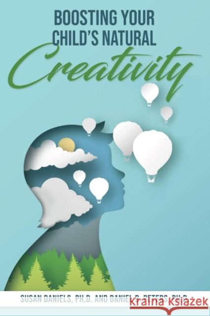 Boosting Your Child's Natural Creativity Daniel B. (Daniel B. Peters) Peters 9781953360113