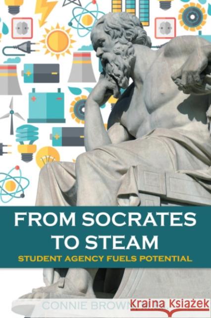 From Socrates to Steam: Student Agency Fuels Potential Connie Brown 9781953360120