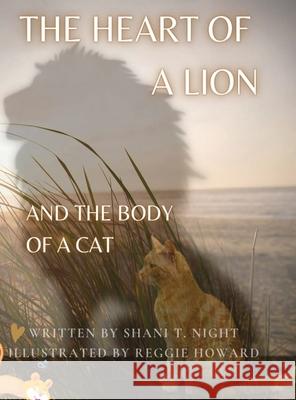The Heart of a Lion: AND THE BODY OF A CAT (Mom's Choice Awards(R) Gold Recipient) Night, Shani T. 9781953364197 Infinite Generations