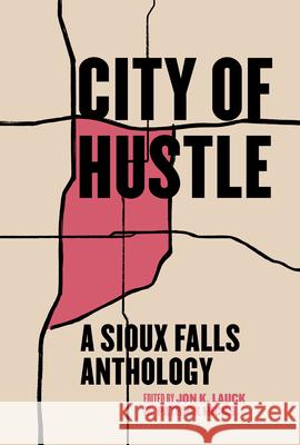 City of Hustle: A Sioux Falls Anthology  9781953368355 Belt Publishing