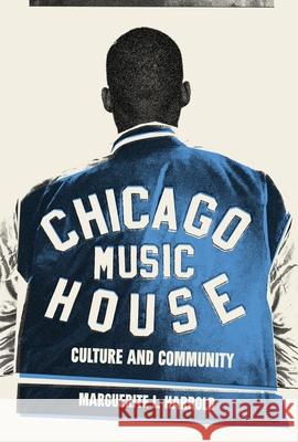 Chicago House Music: Culture and Community Marguerite L. Harrold 9781953368737 Belt Publishing