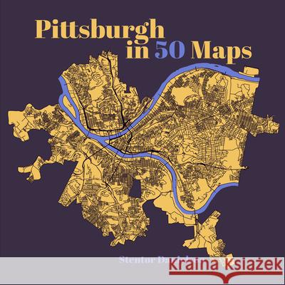 Pittsburgh in 50 Maps Stentor Danielson 9781953368850 Belt Publishing
