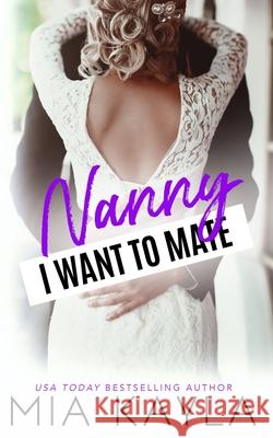 Nanny I Want to Mate: A Single Dad Romance Mia Kayla 9781953370013 Mam Books LLC