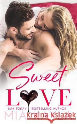 Sweet Love: A Sweet and Sexy Office Romance Mia Kayla 9781953370983 Mam Books LLC