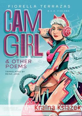 Cam Girl & Other Poems by Fiorella Terrazas Aka FioLoba Fiorella Terraza Lucia Carvalho 9781953377050 Dulzorada