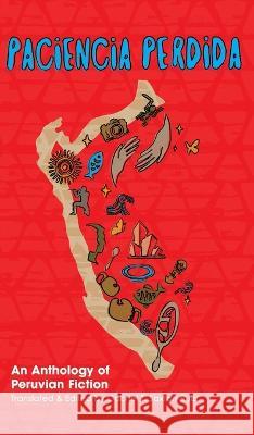 Paciencia Perdida, An Anthology of Peruvian Fiction Gabriel T. Saxton-Ruiz 9781953377197 Dulzorada