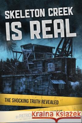 Skeleton Creek is Real: The Shocking Truth Revealed Patrick Carman 9781953380012 International Literary Properties