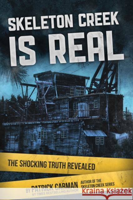 Skeleton Creek is Real: The Shocking Truth Revealed Patrick Carman 9781953380159 International Literary Properties