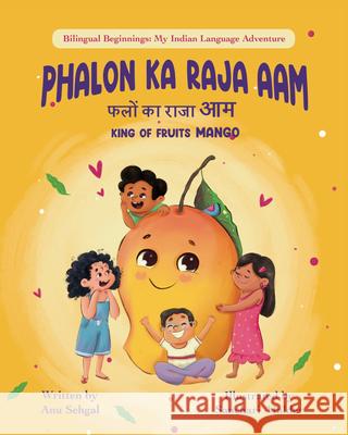 Phalon Ka Raja Aam: King of Fruits Mango Anu Sehgal Sanchari Halder 9781953384409 Eternal Tree Books LLC