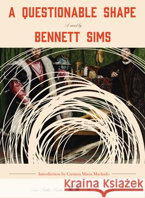 A Questionable Shape Bennett Sims Carmen Maria Machado 9781953387493 Two Dollar Radio