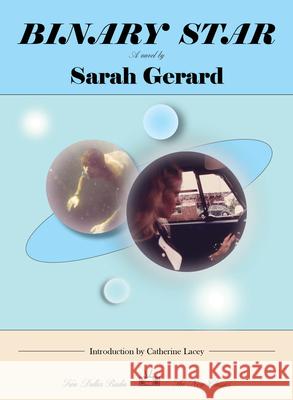 Binary Star Sarah Gerard Catherine Lacey 9781953387554 Two Dollar Radio