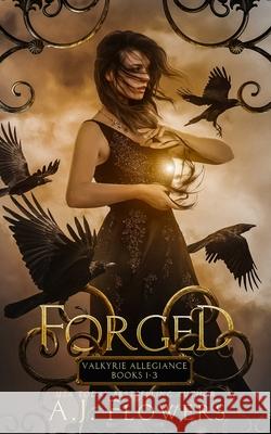 Forged: Valkyrie Allegiance Books 1-3 Complete Series A. J. Flowers 9781953393067 A.J. Flowers