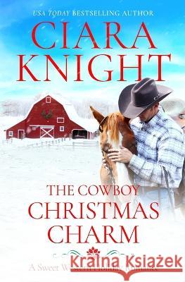 The Cowboy Christmas Charm Ciara Knight 9781953396341