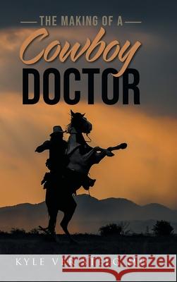 The Making of a Cowboy Doctor Kyle Ve 9781953397539 Litprime Solutions