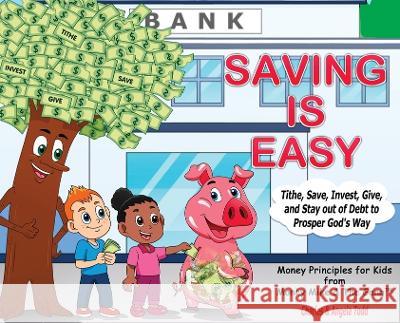 Saving Is Easy: Tithe, Save, Invest, Give, and Stay out of Debt to Prosper God\'s Way Angela Todd Charles Todd 9781953398123 Todd Worldwide Ministries