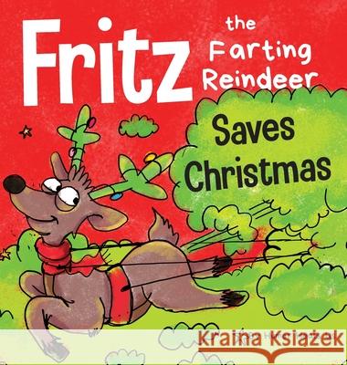 Fritz the Farting Reindeer Saves Christmas: A Story About a Reindeer's Superpower Humor Heal 9781953399144 Humor Heals Us
