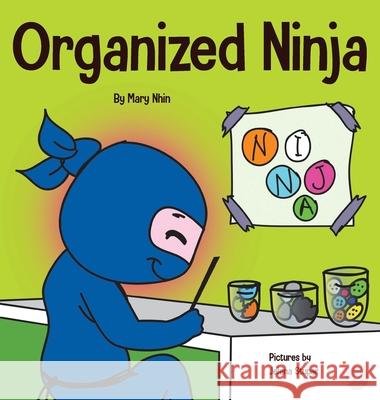 Organized Ninja: A Children's Book About Organization and Overcoming Messy Habits Mary Nhin Grow Gri Jelena Stupar 9781953399335 Grow Grit Press LLC