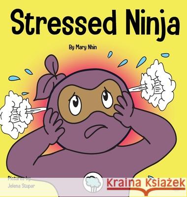 Stressed Ninja: A Children's Book About Coping with Stress and Anxiety Mary Nhin Grow Gri Jelena Stupar 9781953399359 Grow Grit Press LLC