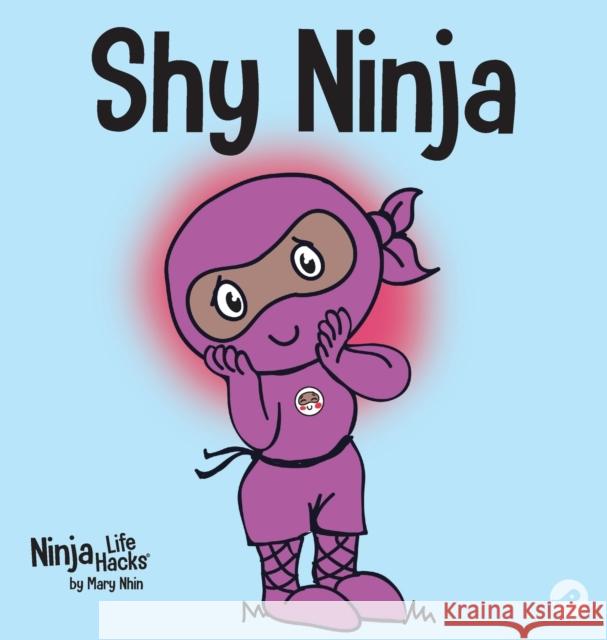 Shy Ninja: A Children's Book About Social Emotional Learning and Overcoming Social Anxiety Mary Nhin Grow Gri Jelena Stupar 9781953399434 Grow Grit Press LLC