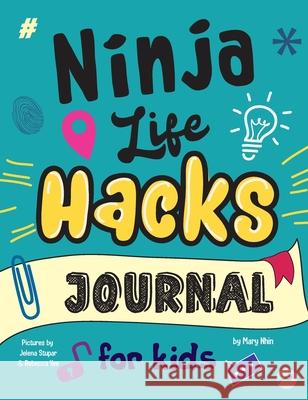 Ninja Life Hacks Journal for Kids: A Keepsake Companion Journal To Develop a Growth Mindset, Positive Self Talk, and Goal-Setting Skills Mary Nhin Grow Gri Jelena Stupar 9781953399441 Grow Grit Press LLC