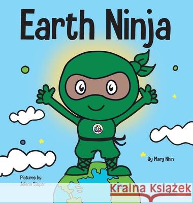 Earth Ninja: A Children's Book About Recycling, Reducing, and Reusing Mary Nhin Grow Gri Jelena Stupar 9781953399519 Grow Grit Press LLC
