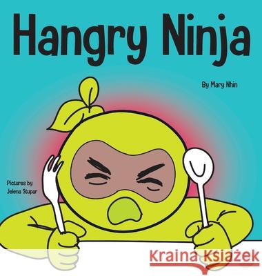 Hangry Ninja: A Children's Book About Preventing Hanger and Managing Meltdowns and Outbursts Mary Nhin Grow Gri Jelena Stupar 9781953399540 Grow Grit Press LLC