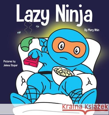 Lazy Ninja: A Children's Book About Setting Goals and Finding Motivation Mary Nhin Grow Gri Jelena Stupar 9781953399588 Grow Grit Press LLC