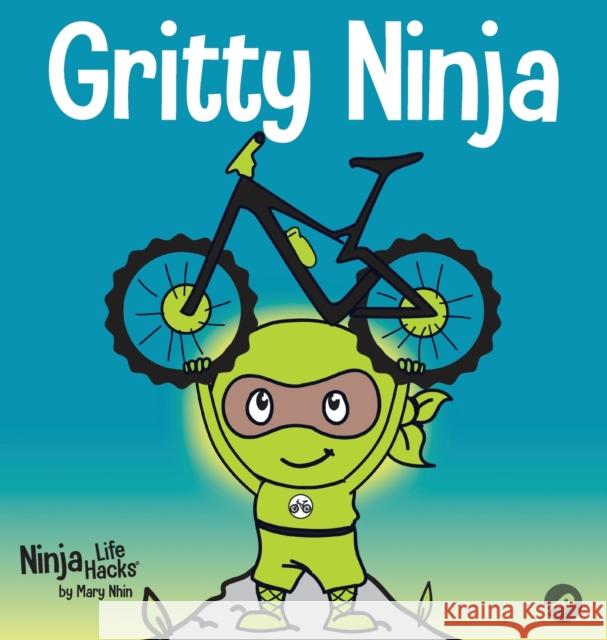 Gritty Ninja: A Children's Book About Dealing with Frustration and Developing Perseverance Mary Nhin Grow Gri Jelena Stupar 9781953399878 Grow Grit Press LLC