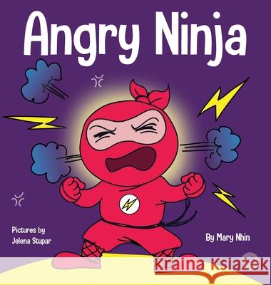 Angry Ninja: A Children's Book About Fighting and Managing Anger Mary Nhin Grow Gri Jelena Stupar 9781953399885 Grow Grit Press LLC