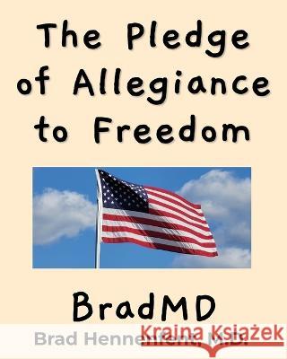 The Pledge of Allegiance to Freedom Brad Hennenfent Bradmd  9781953403049 Roseville Books