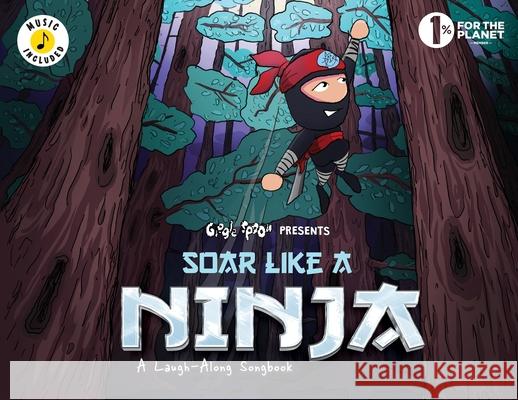 Soar Like a Ninja: A Laugh-Along Songbook Giggle Spoon 9781953411372 Giggle Spoon