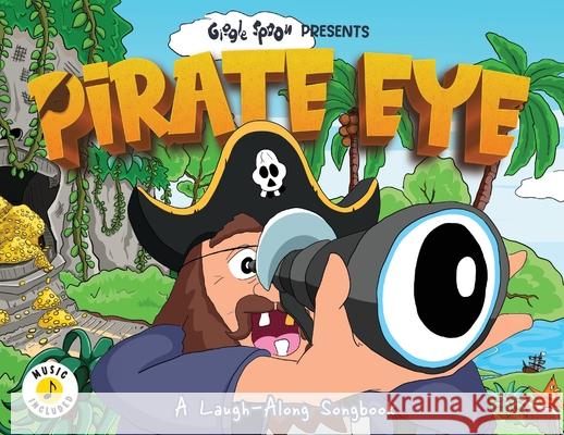 Pirate Eye: A Laugh-Along Songbook Giggle Spoon                             D. W. Knight Bradford Knight 9781953411648 Giggle Spoon