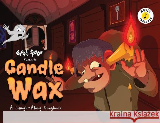 Candle Wax: A Laugh-Along Songbook Giggle Spoon                             D. W. Knight Bradford Knight 9781953411679 Giggle Spoon