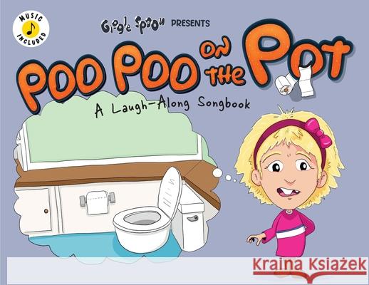 Poo Poo on the Pot: A Laugh-Along Songbook Giggle Spoon                             D. W. Knight Bradford Knight 9781953411709 Giggle Spoon